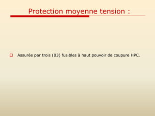 Protection moyenne tension :
 Assurée par trois (03) fusibles à haut pouvoir de coupure HPC.
 