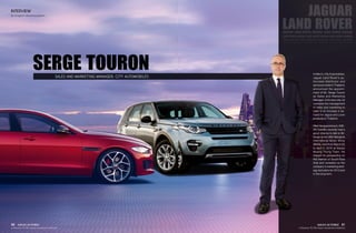 InMarch,CityAutomobiles,
Jaguar Land Rover’s au-
thorised distributor and
serviceproviderinThailand,
announced the appoint-
ment of Mr. Serge Touron
as Sales and Marketing
Manager.Inhisnewrole,he
oversees the management
of sales and marketing to
cater to an increase in de-
mand for Jaguar and Lover
products in Thailand.
Afterhisappointment,ASE-
AN AutoBiz recently had a
good chance to talk to Mr.
Serge at the 36th Bangkok
International Motor Show
(BIMS),heldfromMarch25
to April 5, 2015 at Impact
Muang Thong Thani. He
shared his perspective on
the market of South-East
Asia and revealed us the
company’smarketingstrat-
egyandplansfor2015and
in the long term.
SERGETOURON
JAGUAR
JAGUARLANDROVERJAGUARLANDROVERJAGUAR
LANDROVERJAGUARLANDROVERJAGUARLANDROVERJAGUAR
JAGUARLANDROVERJAGUARLANDROVERJAGUARLANDROVERJAGUARLANDROVER
LANDROVERJAGUARLANDROVERJAGUARLANDROVERJAGUARLANDROVERJAGUARLANDROVER
SALES AND MARKETING MANAGER, CITY AUTOMOBILES
LANDROVER
INTERVIEW
By Umaporn Wiwatreungdech
50 51
A Gateway To The Asean Automotive Industry A Gateway To The Asean Automotive Industry
ASEAN AUTOBIZ ASEAN AUTOBIZ
 