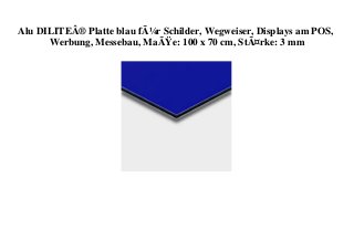 Alu DILITEÂ® Platte blau fÃ¼r Schilder, Wegweiser, Displays am POS,
Werbung, Messebau, MaÃŸe: 100 x 70 cm, StÃ¤rke: 3 mm
 