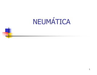 NEUMÁTICA




            1
 