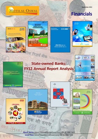 September 2012

Financials

State-owned Banks:
FY12 Annual Report Analysis

Alpesh Mehta (Alpesh.Mehta@MotilalOswal.com); +91 22 3982 5415
Sohail Halai (Sohail.Halai@MotilalOswal.com); +91 22 3982 5430

 