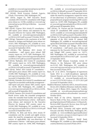 available at: www.imf.org/external/np/sec/pr/2014/
pr14335.htm (accessed July 2014).
IMF (2014d), World Economic Outlook: Legacies,
Clouds, Uncertainties, IMF, Washington, DC.
IMF (2014e, August 6), ‘IMF Executive Board
concludes 2014 Article IV consultation with Tonga’,
press release no. 14/386, available at: www.imf.org/
external/np/sec/pr/2014/pr14386.htm (accessed
August 2014).
IMF (2014f), ‘Cyprus: 2014 Article IV consultation –
staff report; press release; and statement by the
Executive Director for Cyprus’, IMF, Washington,
DC, available at: www.imf.org/external/pubs/ft/
scr/2014/cr14313.pdf (accessed 3 October 2014).
IMF (2014g), ‘Statement at the conclusion of an IMF
mission to Antigua and Barbuda’, press release no.
14/411, IMF, Washington, DC, available at: www.
imf.org/external/np/sec/pr/2014/pr14411.htm
(accessed 22 September 2014).
IMF (2014h), ‘The Bahamas: 2013 Article IV
consultation – staff report; press release’, IMF
country report no. 14/75, IMF, Washington, DC,
available at: https://www.imf.org/external/pubs/ft/
scr/2014/cr1475.pdf (accessed 8 September 2014).
IMF (2014i), ‘Barbados: 2013 Article IV consultation’,
IMF country report no. 14/52, IMF, Washington,
DC, available at: www.imf.org/external/pubs/ft/
scr/2014/cr1452.pdf (accessed 23 September 2014).
IMF (2014j), ‘Belize: 2014 Article IV consultation –
staff report; press release’, IMF country report no.
14/280, IMF, Washington, DC, available at: www.
imf.org/external/pubs/ft/scr/2014/cr14280.pdf
(accessed 14 September 2014).
IMF(2014k),‘Grenada:2014ArticleIVconsultationand
request for an extended credit facility arrangement –
staff report and press release’, IMF country report
no. 14/196, IMF, Washington, DC, available at:
www.imf.org/external/pubs/ft/scr/2014/cr14196.
pdf (accessed 20 September 2014).
IMF (2014l), ‘Jamaica: 2014 Article IV consultation and
fourth review under the extended arrangement
under the extended fund facility and request for
modification of performance criteria – staff report;
press release; and statement by the Executive
Director for Jamaica’, IMF country report no.
14/169, IMF, Washington, DC, available at: www.
imf.org/external/pubs/ft/scr/2014/cr14169.pdf
(accessed 23 September 2014).
IMF (2014m), ‘St. Kitts and Nevis: 2014 Article IV
consultation and the seventh and eighth reviews
under the stand-by arrangement and request for
waivers of applicability and non-observance of
performance criterion – staff report; press releases’,
IMF country report no. 14/86, IMF, Washington,
DC, available at: www.imf.org/external/pubs/ft/
scr/2014/cr1486.pdf (accessed 27 September 2014).
IMF (2014n), ‘St. Kitts and Nevis: ninth and final review
under the stand-by arrangement, request for waiver
of non-observance of performance criterion, and
proposalforpost-programmonitoring’,IMFcountry
report no. 14/297, IMF, Washington, DC, available
at: www.imf.org/external/pubs/ft/scr/2014/cr14297.
pdf (accessed 30 September 2014).
IMF (2014o), ‘St. Vincent and the Grenadines: 2012
Article IV consultation’, IMF country report no.
14/251, available at: www.imf.org/external/pubs/ft/
scr/2014/cr14251.pdf (accessed 2 December 2014).
IMF (2014p), ‘St. Vincent and the Grenadines: concluding
statement of the 2014 Article IV mission’, IMF,
Washington, DC, available at: www.imf.org/external/
np/ms/2014/120114.htm(accessed1December2014).
IMF (2014q), ‘Trinidad and Tobago: 2014 Article
IV consultation – staff report; press release; and
statement by the Executive Director for Trinidad
and Tobago’, IMF country report no. 14/271,
IMF, Washington, DC, available at: www.imf.org/
external/pubs/ft/scr/2014/cr14271.pdf (accessed
23 September 2014).
IMF (2015), ‘IMF Mission Concludes Article IV
Mission to the Bahamas’, IMF press release
no.15/143, IMF, Washington, DC, available at:
www.imf.org/external/np/sec/pr/2015/pr15143.
htm (accessed 29 June 2015)
Kunz, M et al. (2013), ‘Investigation of superstorm
Sandy 2012 in a multi-disciplinary approach’,
Natural Hazards and Earth System Sciences, Vol.
13, available at: www.nat-hazards-earth-syst-
sci.net/13/2579/2013/nhess-13-2579-2013.pdf
(accessed 10 September 2014).
MaldivesMonetaryAuthority(2013),AnnualEconomic
Review 2013, Maldives Monetary Authority (Male).
Nseera, E and A Bhatia (2014, August 29), ‘Lesotho’,
available at: www.africaneconomicoutlook.org/
en/countries/southern-africa/lesotho/ (accessed 4
October 2014).
Reserve Bank of Fiji (2014), ‘Quarterly review’,
Reserve Bank of Fiji, Suva, available at: www.rbf.
gov.fj/getattachment/Publications-(1)/Quarterly-
Reviews/RBF-Quarterly-Review-June-2014.pdf.
aspx (accessed 4 October 2014).
World Bank (2014), ‘Economy and region specific
forecasts and data’, World Bank, Washington, DC,
available at: www.worldbank.org/en/publication/
global-economic-prospects/data?region=LAC
(accessed 14 September 2014).
World Bank (2015), ‘Dominica’, World Bank,
Washington DC, available at: data.worldbank.org/
country/dominica (accessed 29 June 2015)
30	 Small States: Economic Review and Basic Statistics
 
