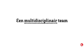 Een multidisciplinairteam
 