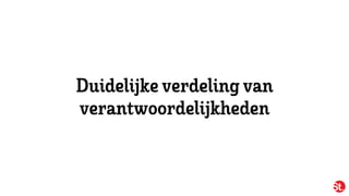 Duidelijkeverdeling van
verantwoordelijkheden
 