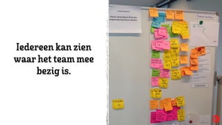 Iedereen kan zien
waarhet teammee
bezig is.
 