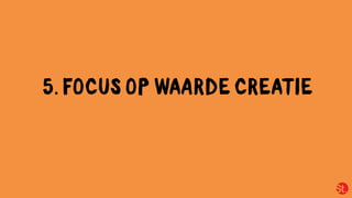 5. FOCUS OP W RDE CREATIE
 