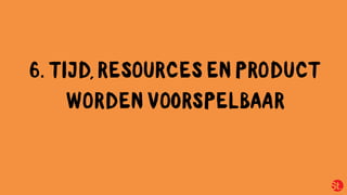 6. TIJD, RESOURCES EN PRODUCT
WORDEN V RSPELB R
 