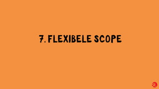 7. FLEXIBELE SCOPE
 