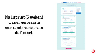 Na 1sprint (3 weken)
was ereen eerste
werkendeversievan
defunnel.
 