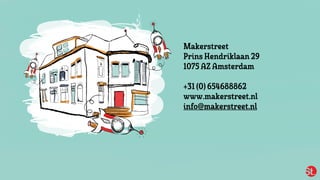 Makerstreet
Prins Hendriklaan 29
1075 AZAmsterdam
+31(0)654688862
www.makerstreet.nl
info@makerstreet.nl
 