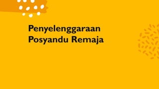 Penyelenggaraan
Posyandu Remaja
 