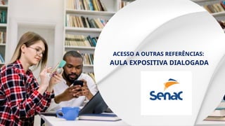 ACESSO A OUTRAS REFERÊNCIAS:
AULA EXPOSITIVA DIALOGADA
 