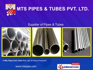 Supplier of Pipes & Tubes




© Mts Pipes And Tubes Pvt. Ltd, All Rights Reserved


              www.mtspipe.com
 
