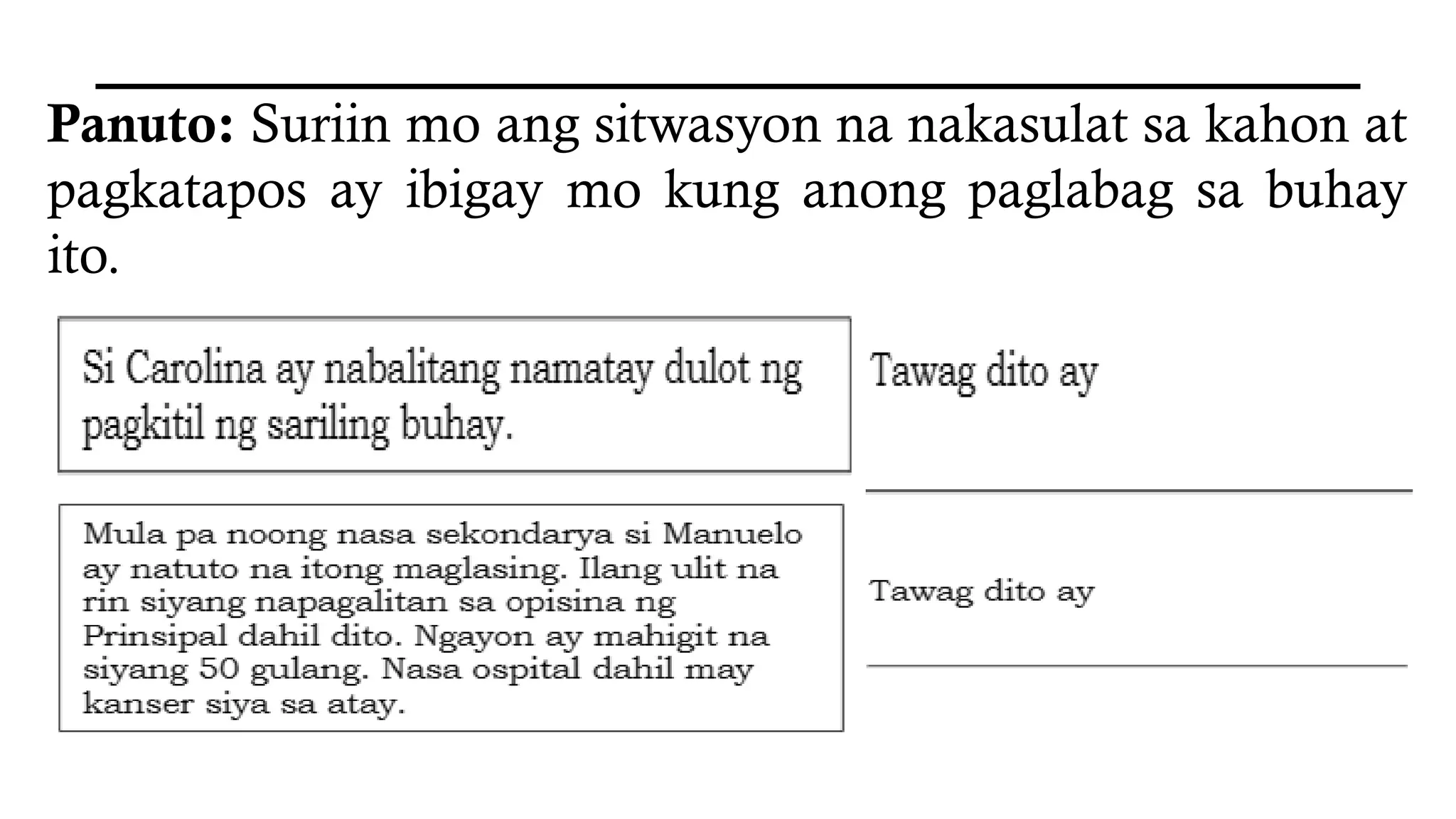 Panuto: Suriin mo ang sitwasyon na nakasulat sa kahon at
pagkatapos ay ibigay mo kung anong paglabag sa buhay
ito.
 