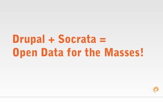 Drupal + Socrata =
Open Data for the Masses!
 