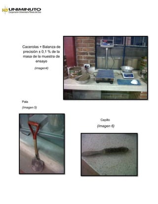 Cacerolas + Balanza de
precisión ± 0,1 % de la
masa de la muestra de
ensayo
(imagen4)
Pala
(Imagen 5)
Cepillo
(Imagen 6)
 