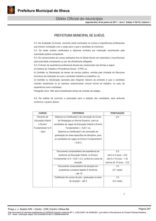 Prefeitura Municipal de Ilheus
Diário Oficial do Município
segunda-feira, 30 de janeiro de 2017 | Ano II - Edição nº 00110 | Caderno 1
PREFEITURA MUNICIPAL DE ILHÉUS
Praça J. J. Seabra S/N – Centro | S/N | Centro | Ilhéus-Ba Página 047
Este documento foi assinado digitalmente por SERASA Experian conforme MP n. 2.200-2/2001 de 24/08/2001, que institui a infra-estrutura de Chaves Públicas Brasileira -
ICP - Brasil. Cetificação diigital: 63572A5B4BE3F0B21C7988B60A956FBF
 