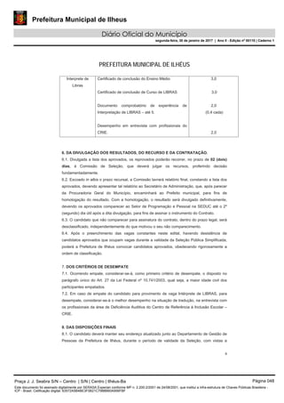 Prefeitura Municipal de Ilheus
Diário Oficial do Município
segunda-feira, 30 de janeiro de 2017 | Ano II - Edição nº 00110 | Caderno 1
PREFEITURA MUNICIPAL DE ILHÉUS
in albis
Praça J. J. Seabra S/N – Centro | S/N | Centro | Ilhéus-Ba Página 048
Este documento foi assinado digitalmente por SERASA Experian conforme MP n. 2.200-2/2001 de 24/08/2001, que institui a infra-estrutura de Chaves Públicas Brasileira -
ICP - Brasil. Cetificação diigital: 63572A5B4BE3F0B21C7988B60A956FBF
 