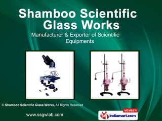 Manufacturer & Exporter of Scientific
                                Equipments




© Shamboo Scientific Glass Works, All Rights Reserved


               www.ssgwlab.com
 