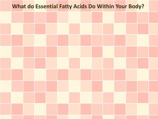 What do Essential Fatty Acids Do Within Your Body?
 