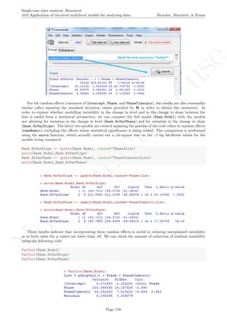 No
com
m
ercialuse
Single-case data analysis: Resources
10.0 Application of two-level multilevel models for analysing data Manolov, Moeyaert, & Evans
For the random eﬀects (variances of Intercept, Phase, and PhaseTimecntr), the results are also reasonably
similar (after squaring the standard deviation values provided by R in order to obtain the variances). In
order to explore whether modelling variability in the change in level and in the change in slope between the
lists is useful from a statistical perspective, we can compare the full model (Baek.Model) with the models
not allowing for variation in the change in level (Baek.NoVarPhase) and for variation in the change in slope
(Baek.NoVarSlope). The latter two models are created updating the portion of the code refers to random eﬀects
(random=) excluding the eﬀects whose statistical signiﬁcance is being tested. The comparison is performed
using the anova function, which actually carries out a chi-square test on the -2 log likelihood values for the
models being compared.
Baek.NoVarSlope <- update(Baek.Model, random=~Phase|List)
anova(Baek.Model,Baek.NoVarSlope)
Baek.NoVarPhase <- update(Baek.Model, random=~PhaseTimecntr|List)
anova(Baek.Model,Baek.NoVarPhase)
These results indicate that incorporating these random eﬀects is useful in reducing unexplained variability
as in both cases the p values are lower than .05. We can check the amount of reduction of residual variability
using the following code:
VarCorr(Baek.Model)
VarCorr(Baek.NoVarSlope)
VarCorr(Baek.NoVarPhase)
Page 158
 