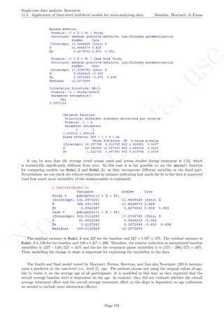 No
com
m
ercialuse
Single-case data analysis: Resources
11.3 Application of three-level multilevel models for meta-analysing data Manolov, Moeyaert, & Evans
It can be seen that the average trend across cases and across studies during treatment is 1.22, which
is statistically signiﬁcantly diﬀerent from zero. In this case it is not possible to use the anova() function
for comparing models (as Model.2 and Model.3), as they incorporate diﬀerent variables in the ﬁxed part.
Nevertheless, we can check the relative reduction in variance indicating how much the ﬁt to the data is improved
(and how much more variability of the measurements is explained).
The residual variance in Model.2 was 227 for the baseline and 227 × 1.592
575. The residual variance in
Model.3 is 149 for the baseline and 149×1.412
296. Therefore, the relative reduction in unexplained baseline
variability is (227 − 149)/227 = 34% and the for the treatment phase variability it is (575 − 296)/575 = 49%.
Thus, modelling the change in slope is important for explaining the variability in the data.
The fourth and ﬁnal model tested by Moeyaert, Ferron, Beretvas, and Van den Noortgate (2014) incorpo-
rates a predictor at the case-level (i.e., level 2): age. The authors choose not using the original values of age,
but to centre it on the average age of all participants. It is modelled in this way, as they expected that the
overall average baseline level is dependent on the age. In contrast, they did not evaluate whether the overall
average treatment eﬀect and the overall average treatment eﬀect on the slope is dependent on age (otherwise
we needed to include more interaction eﬀects).
Page 191
 