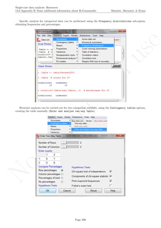 No
com
m
ercialuse
Single-case data analysis: Resources
14.0 Appendix B: Some additional information about R-Commander Manolov, Moeyaert, & Evans
Speciﬁc analysis for categorical data can be performed using the Frequency distributions sub-option,
obtaining frequencies and percentages.
Bivariate analyses can be carried out for two categorical variables, using the Contingency tables options,
creating the table manually (Enter and analyse two-way table).
Page 209
 