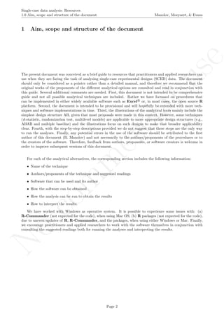 No
com
m
ercialuse
Single-case data analysis: Resources
1.0 Aim, scope and structure of the document Manolov, Moeyaert, & Evans
1 Aim, scope and structure of the document
The present document was conceived as a brief guide to resources that practitioners and applied researchers can
use when they are facing the task of analysing single-case experimental designs (SCED) data. The document
should only be considered as a pointer rather than a detailed manual, and therefore we recommend that the
original works of the proponents of the diﬀerent analytical options are consulted and read in conjunction with
this guide. Several additional comments are needed. First, this document is not intended to be comprehensive
guide and not all possible analytical techniques are included. Rather we have focussed on procedures that
can be implemented in either widely available software such as Excel R
or, in most cases, the open source R
platform. Second, the document is intended to be provisional and will hopefully be extended with more tech-
niques and software implementations in time. Third, the illustrations of the analytical tools mainly include the
simplest design structure AB, given that most proposals were made in this context. However, some techniques
(d-statistic, randomization test, multilevel models) are applicable to more appropriate design structures (e.g.,
ABAB and multiple baseline) and the illustrations focus on such designs to make that broader applicability
clear. Fourth, with the step-by-step descriptions provided we do not suggest that these steps are the only way
to run the analyses. Finally, any potential errors in the use of the software should be attributed to the ﬁrst
author of this document (R. Manolov) and not necessarily to the authors/proponents of the procedures or to
the creators of the software. Therefore, feedback from authors, proponents, or software creators is welcome in
order to improve subsequent versions of this document.
For each of the analytical alternatives, the corresponding section includes the following information:
• Name of the technique
• Authors/proponents of the technique and suggested readings
• Software that can be used and its author
• How the software can be obtained
• How the analysis can be run to obtain the results
• How to interpret the results.
We have worked with Windows as operative system. It is possible to experience some issues with: (a)
R-Commander (not expected for the code), when using Mac OS; (b) R packages (not expected for the code),
due to uneven updates of R, R-Commander, and the packages, when using either Windows or Mac. Finally,
we encourage practitioners and applied researchers to work with the software themselves in conjunction with
consulting the suggested readings both for running the analyses and interpreting the results.
Page 2
 