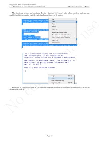 No
com
m
ercialuse
Single-case data analysis: Resources
4.8 Percentage of nonoverlapping corrected data Manolov, Moeyaert, & Evans
After inputting the data and specifying the aim (“increase” or “reduce”), the whole code (the part that was
modiﬁed and the remaining part) is copied and pasted into the R console.
The result of running the code is a graphical representation of the original and detrended data, as well as
the value of the PNCD.
Page 57
 