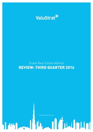 Dubai Real Estate Market
REVIEW: THIRD QUARTER 2016
www.valustrat.com
 