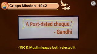 Cripps Mission -1942
INC & Muslim league both rejected it
 