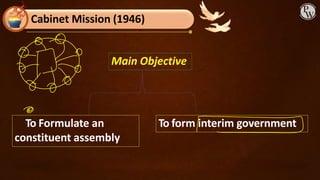 Cabinet Mission (1946)
To Formulate an
constituent assembly
To form interim government
Main Objective
 