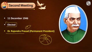 ▪ 11 December 1946
▪ Elected
▪ Dr. Rajendra Prasad (Permanent President)
Second Meeting
 