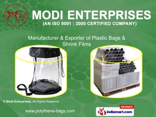 Manufacturer & Exporter of Plastic Bags &
                               Shrink Films




© Modi Enterprises, All Rights Reserved


               www.polythene-bags.com
 