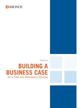 for a Time and Attendance Solution
Workbook
BUILDING A
BUSINESS CASE
 