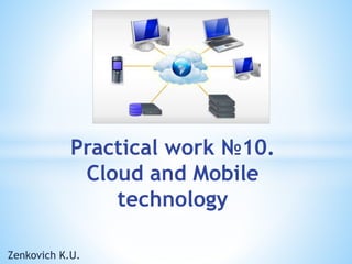 Zenkovich K.U.
Practical work №10.
Cloud and Mobile
technology
 