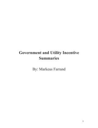 1
Government and Utility Incentive
Summaries
By: Markeus Farrand
 