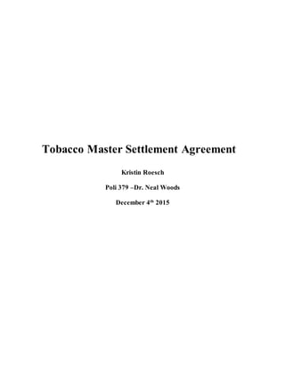 Tobacco Master Settlement Agreement
Kristin Roesch
Poli 379 –Dr. Neal Woods
December 4th
2015
 