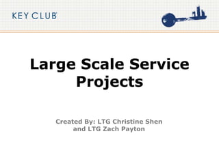 Large Scale Service
Projects
Created By: LTG Christine Shen
and LTG Zach Payton
 