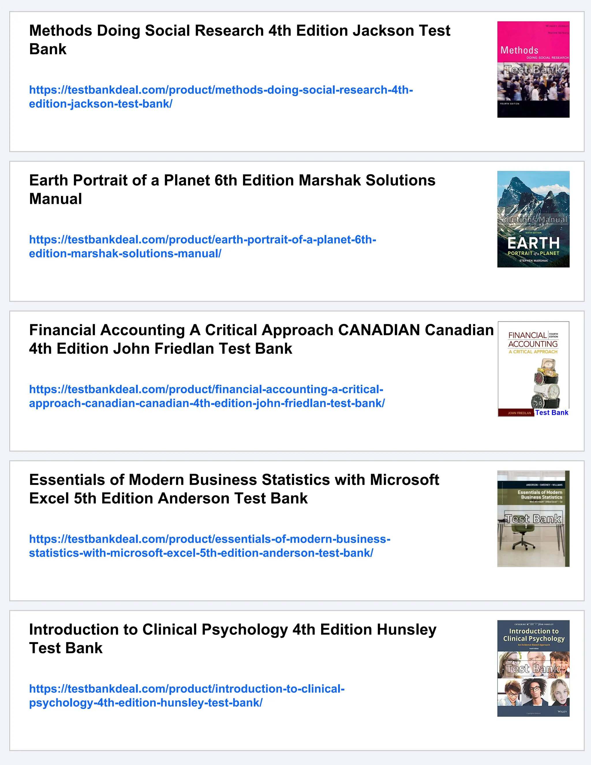 Methods Doing Social Research 4th Edition Jackson Test
Bank
https://testbankdeal.com/product/methods-doing-social-research-4th-
edition-jackson-test-bank/
Earth Portrait of a Planet 6th Edition Marshak Solutions
Manual
https://testbankdeal.com/product/earth-portrait-of-a-planet-6th-
edition-marshak-solutions-manual/
Financial Accounting A Critical Approach CANADIAN Canadian
4th Edition John Friedlan Test Bank
https://testbankdeal.com/product/financial-accounting-a-critical-
approach-canadian-canadian-4th-edition-john-friedlan-test-bank/
Essentials of Modern Business Statistics with Microsoft
Excel 5th Edition Anderson Test Bank
https://testbankdeal.com/product/essentials-of-modern-business-
statistics-with-microsoft-excel-5th-edition-anderson-test-bank/
Introduction to Clinical Psychology 4th Edition Hunsley
Test Bank
https://testbankdeal.com/product/introduction-to-clinical-
psychology-4th-edition-hunsley-test-bank/
 