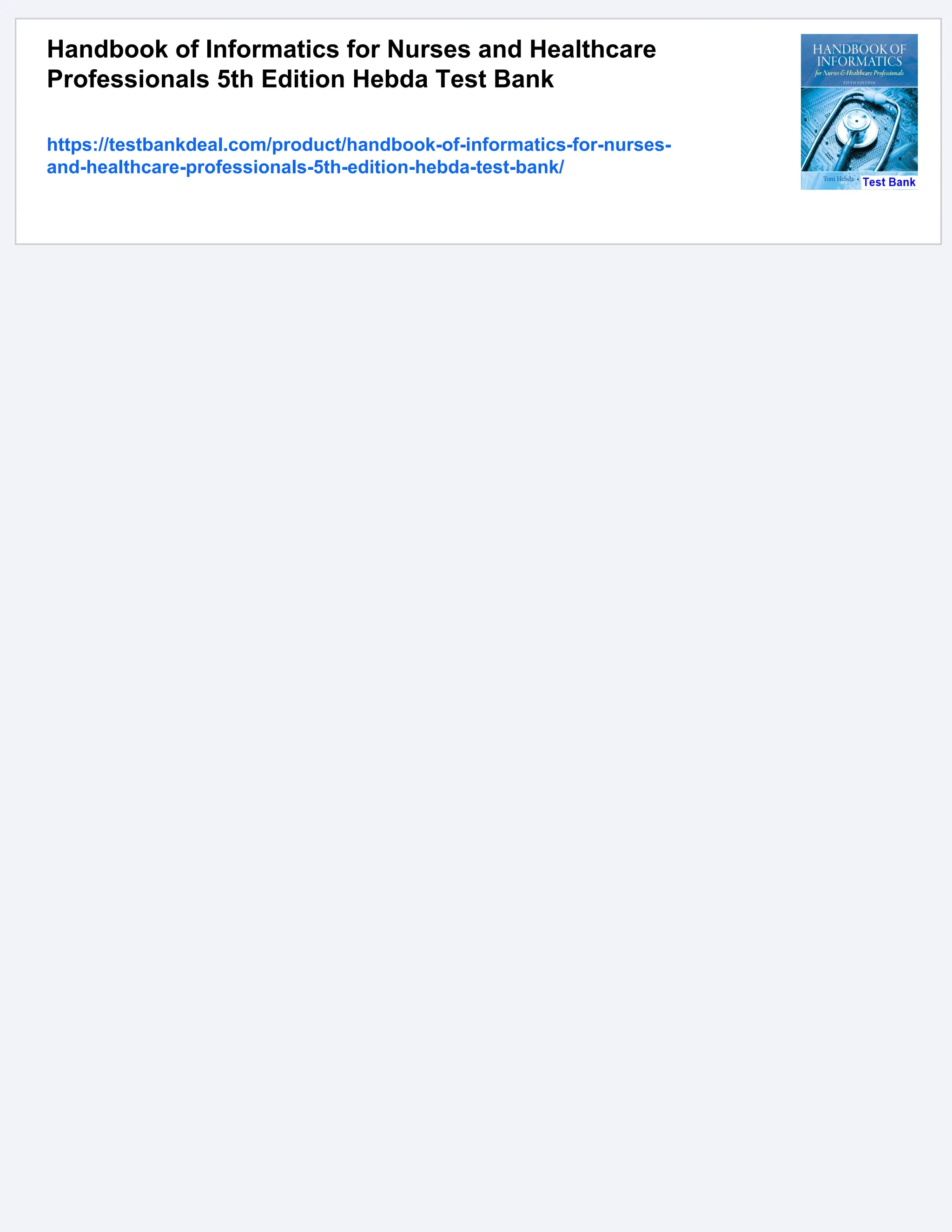 Handbook of Informatics for Nurses and Healthcare
Professionals 5th Edition Hebda Test Bank
https://testbankdeal.com/product/handbook-of-informatics-for-nurses-
and-healthcare-professionals-5th-edition-hebda-test-bank/
 