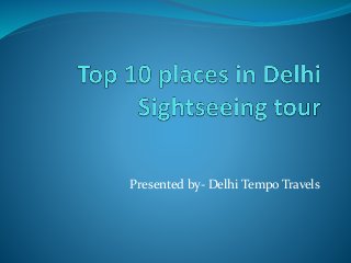 Presented by- Delhi Tempo Travels
 