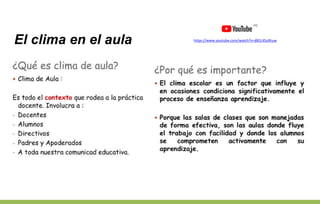 El clima en el aula https://www.youtube.com/watch?v=dB1L4SuRtuw
 