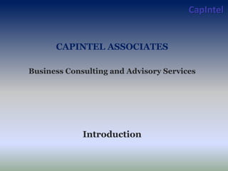 CapIntel
CAPINTEL ASSOCIATES
Business Consulting and Advisory Services
Introduction
 