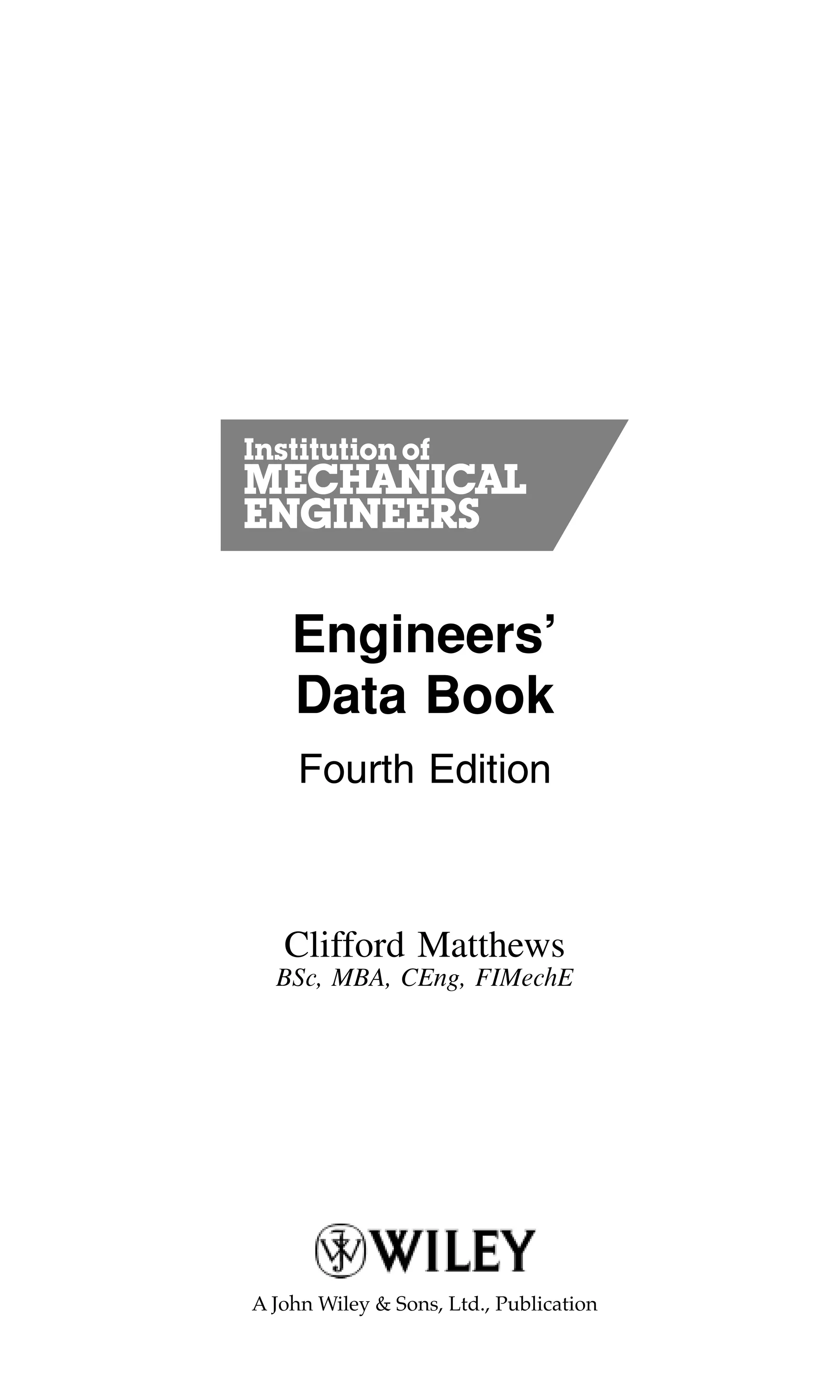 Engineers’
Data Book
Fourth Edition
Clifford Matthews
BSc, MBA, CEng, FIMechE
 