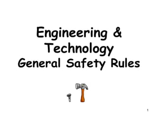 1
Engineering &
Technology
General Safety Rules
 