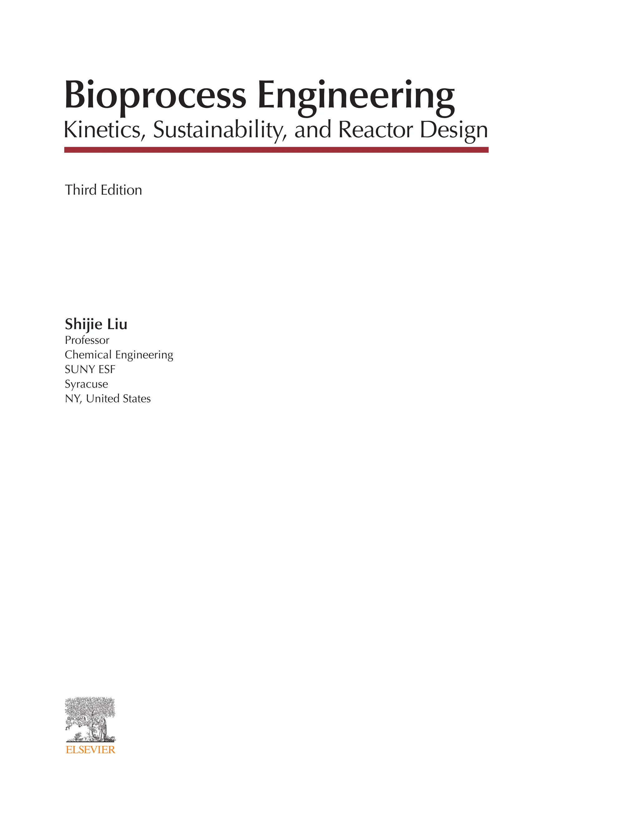 Shijie Liu
Professor
Chemical Engineering
SUNY ESF
Syracuse
NY, United States
Bioprocess Engineering
Kinetics, Sustainability, and Reactor Design
Third Edition
 