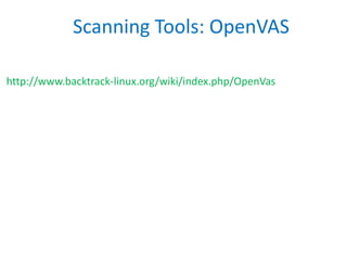 Scanning Tools: OpenVAS
http://www.backtrack-linux.org/wiki/index.php/OpenVas
 