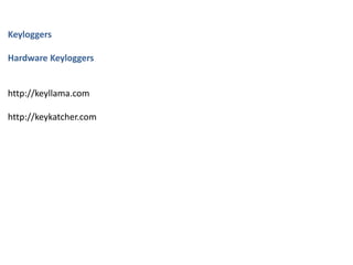 Keyloggers
Hardware Keyloggers
http://keyllama.com
http://keykatcher.com
 