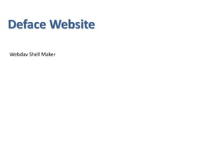 Deface Website
Webdav Shell Maker
 